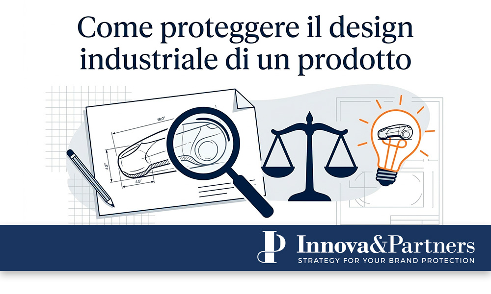 come proteggere il design industriale di un prodotto guida pratica tra registrazione modelli e disegni
